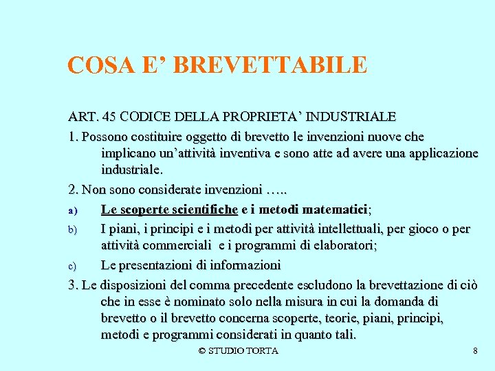 COSA E’ BREVETTABILE ART. 45 CODICE DELLA PROPRIETA’ INDUSTRIALE 1. Possono costituire oggetto di