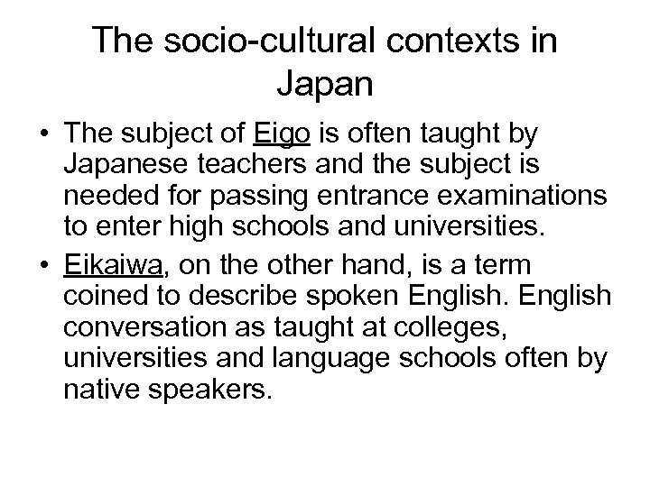 The socio-cultural contexts in Japan • The subject of Eigo is often taught by