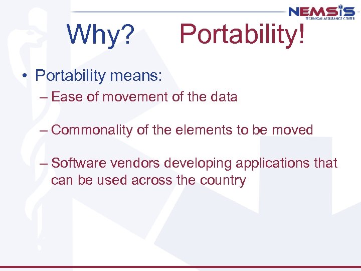 Why? Portability! • Portability means: – Ease of movement of the data – Commonality