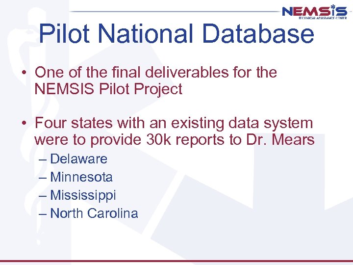 Pilot National Database • One of the final deliverables for the NEMSIS Pilot Project