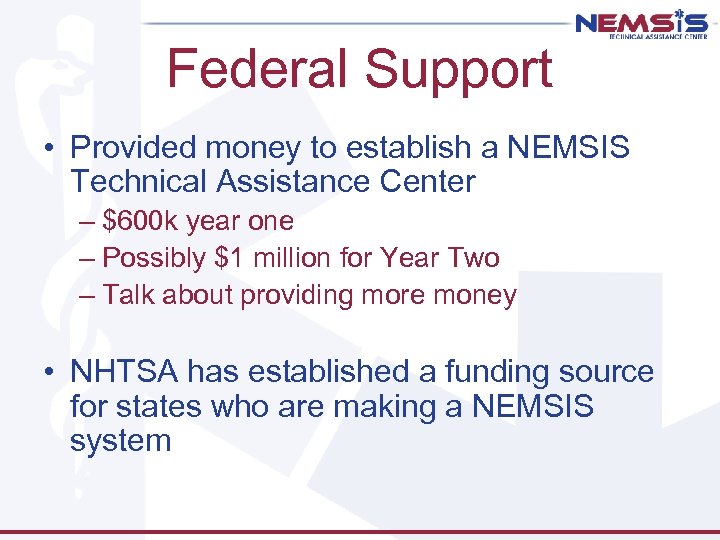 Federal Support • Provided money to establish a NEMSIS Technical Assistance Center – $600
