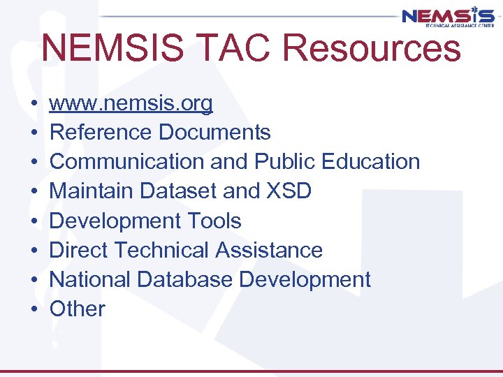 NEMSIS TAC Resources • • www. nemsis. org Reference Documents Communication and Public Education
