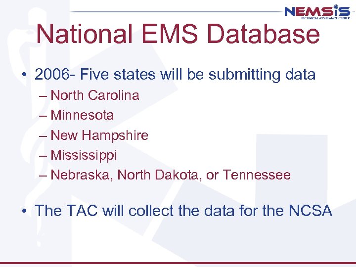 National EMS Database • 2006 - Five states will be submitting data – North