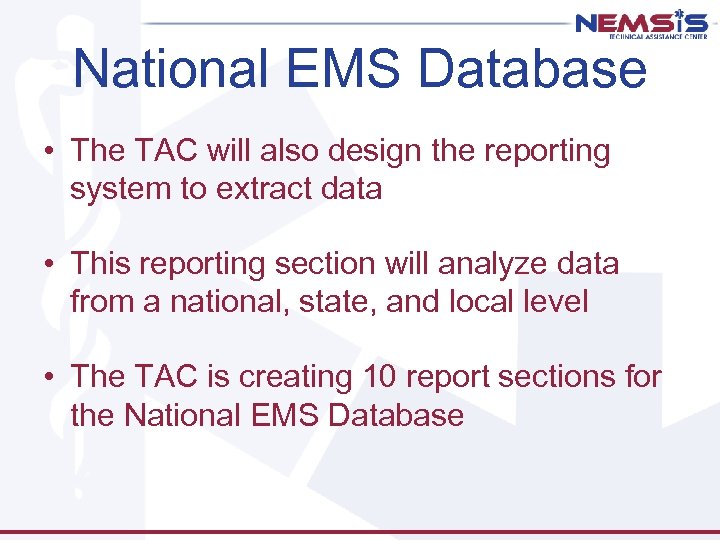 National EMS Database • The TAC will also design the reporting system to extract