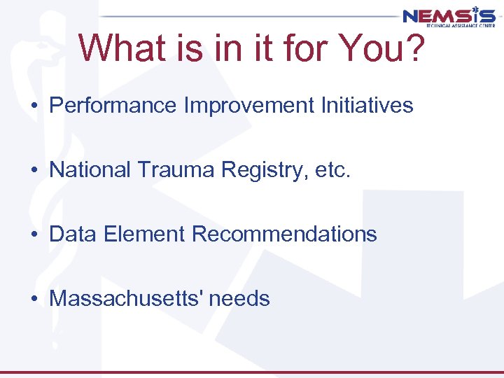 What is in it for You? • Performance Improvement Initiatives • National Trauma Registry,