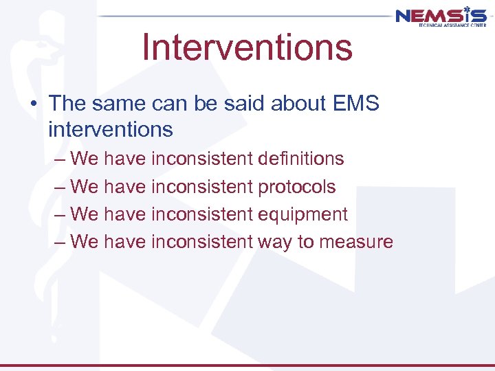 Interventions • The same can be said about EMS interventions – We have inconsistent
