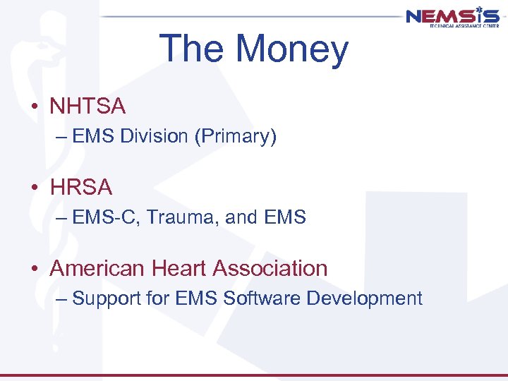 The Money • NHTSA – EMS Division (Primary) • HRSA – EMS-C, Trauma, and