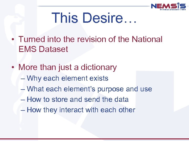 This Desire… • Turned into the revision of the National EMS Dataset • More