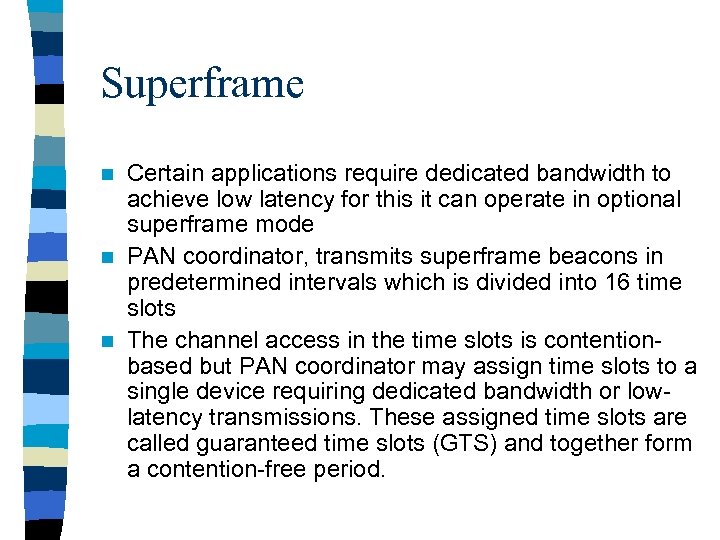 Superframe Certain applications require dedicated bandwidth to achieve low latency for this it can