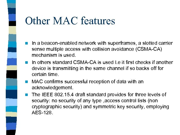 Other MAC features In a beacon-enabled network with superframes, a slotted carrier sense multiple