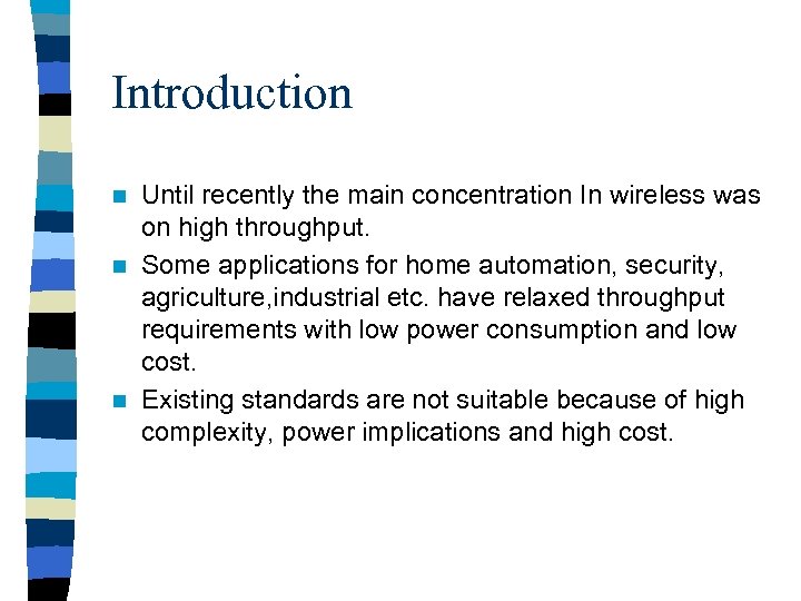 Introduction Until recently the main concentration In wireless was on high throughput. n Some