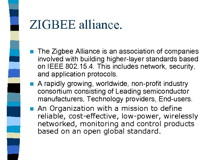 ZIGBEE alliance. The Zigbee Alliance is an association of companies involved with building higher-layer