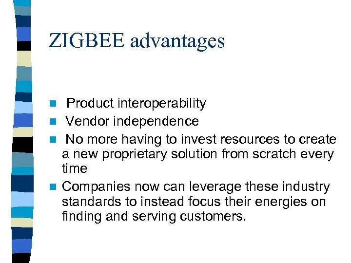 ZIGBEE advantages over proprietary solutions? n Product interoperability n Vendor independence n No more