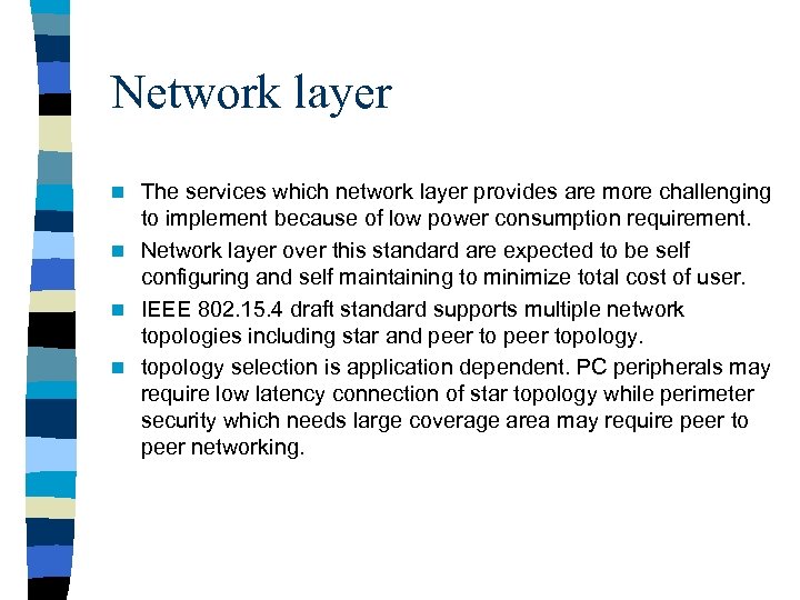 Network layer The services which network layer provides are more challenging to implement because