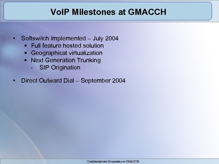 Vo. IP Milestones at GMACCH • Softswitch Implemented – July 2004 § Full feature