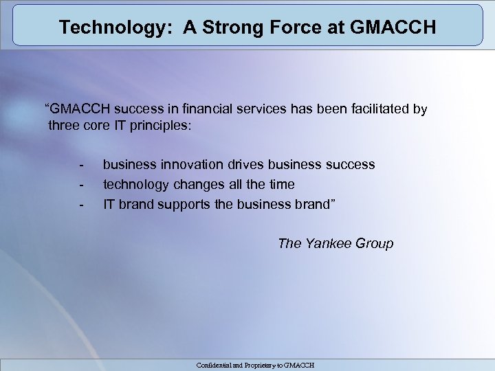 Technology: A Strong Force at GMACCH “GMACCH success in financial services has been facilitated