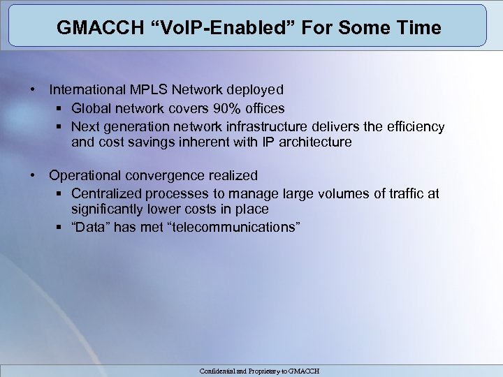 GMACCH “Vo. IP-Enabled” For Some Time • International MPLS Network deployed § Global network