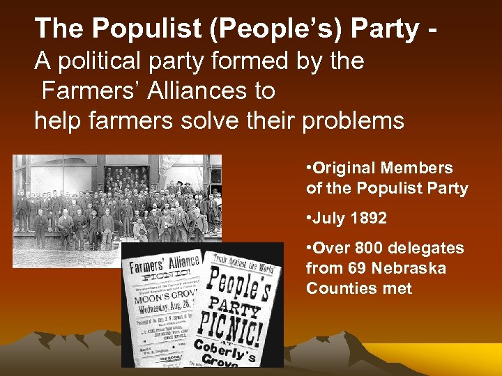 The Populist (People’s) Party A political party formed by the Farmers’ Alliances to help