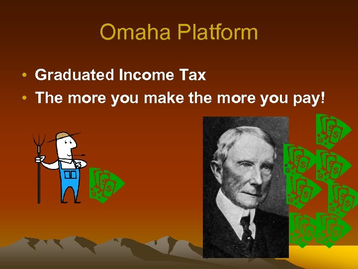 Omaha Platform • Graduated Income Tax • The more you make the more you