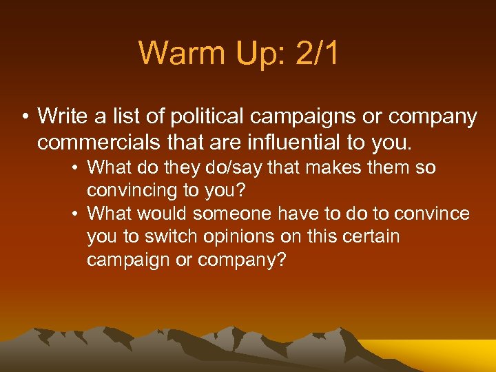 Warm Up: 2/1 • Write a list of political campaigns or company commercials that