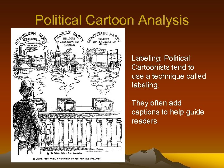 Political Cartoon Analysis Labeling: Political Cartoonists tend to use a technique called labeling. They