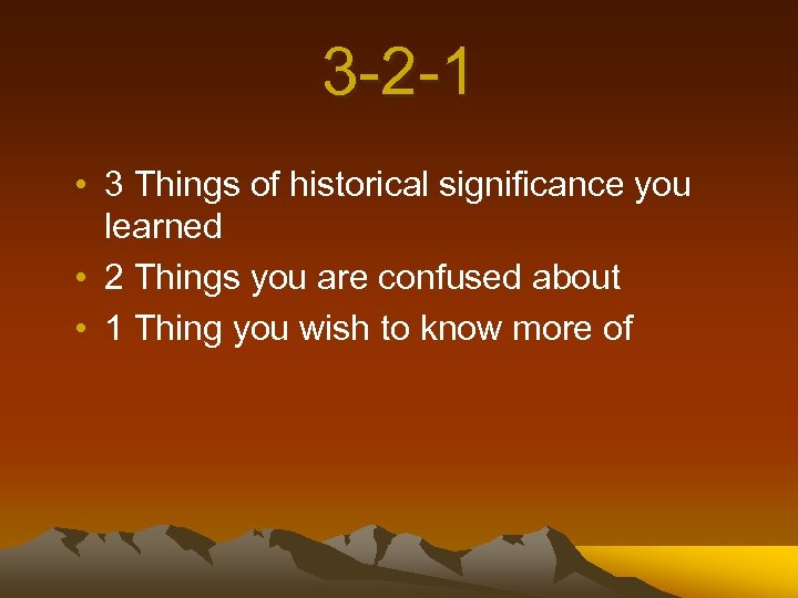 3 -2 -1 • 3 Things of historical significance you learned • 2 Things