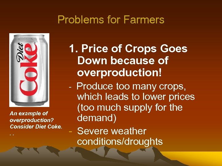 Problems for Farmers 1. Price of Crops Goes Down because of overproduction! - Produce