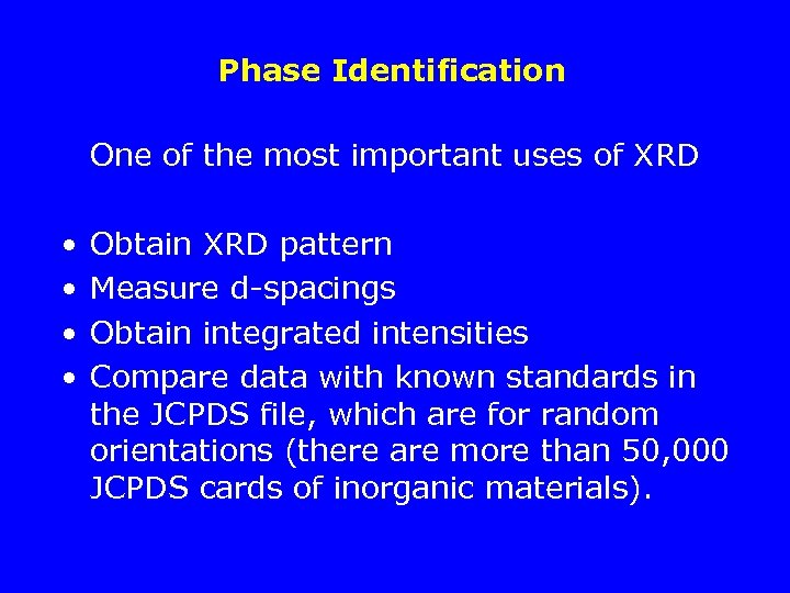 Phase Identification One of the most important uses of XRD • • Obtain XRD