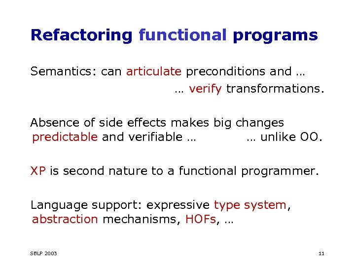 Refactoring functional programs Semantics: can articulate preconditions and … … verify transformations. Absence of