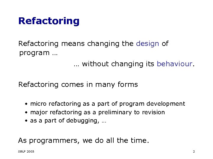 Refactoring means changing the design of program … … without changing its behaviour. Refactoring