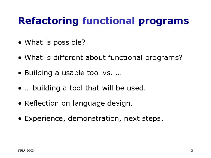 Refactoring functional programs • What is possible? • What is different about functional programs?