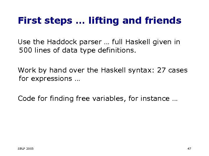 First steps … lifting and friends Use the Haddock parser … full Haskell given