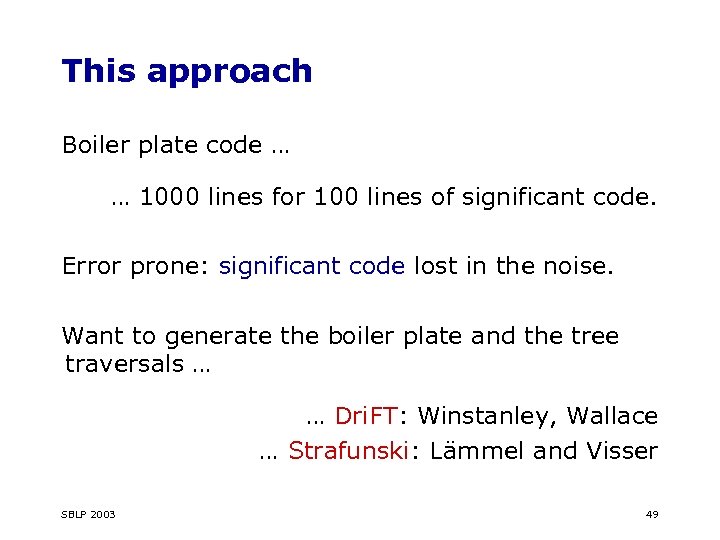 This approach Boiler plate code … … 1000 lines for 100 lines of significant