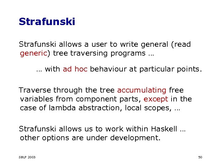 Strafunski allows a user to write general (read generic) tree traversing programs … …