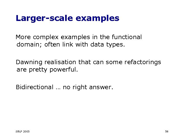 Larger-scale examples More complex examples in the functional domain; often link with data types.