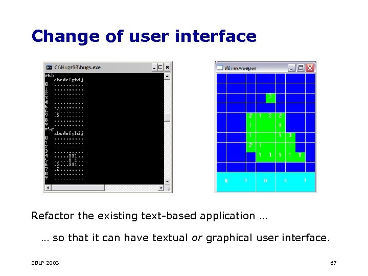 Change of user interface Refactor the existing text-based application … … so that it