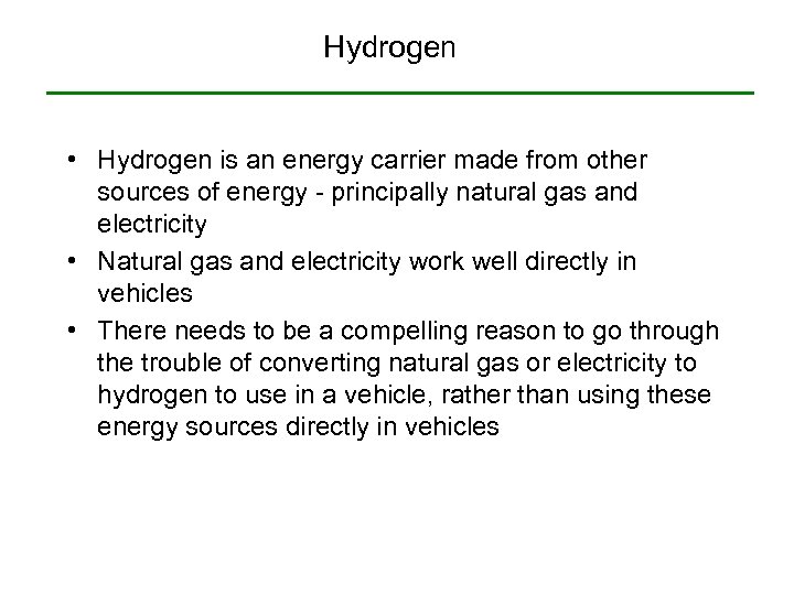 Hydrogen • Hydrogen is an energy carrier made from other sources of energy -