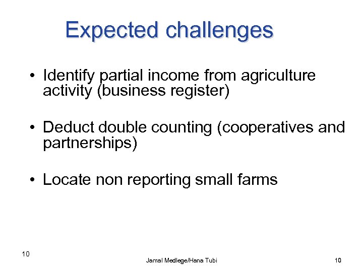 Expected challenges • Identify partial income from agriculture activity (business register) • Deduct double