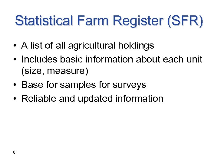 Statistical Farm Register (SFR) • A list of all agricultural holdings • Includes basic
