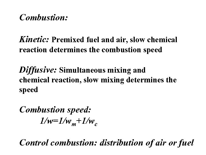 Combustion: Kinetic: Premixed fuel and air, slow chemical reaction determines the combustion speed Diffusive: