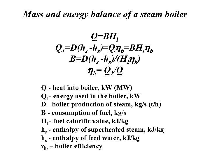 Mass and energy balance of a steam boiler Q=BHl Q 1=D(hs -hs)=Qhb=BHlhb B=D(hs -hs)/(Hlhb)