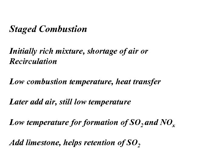 Staged Combustion Initially rich mixture, shortage of air or Recirculation Low combustion temperature, heat