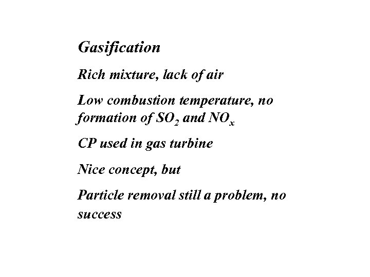 Gasification Rich mixture, lack of air Low combustion temperature, no formation of SO 2