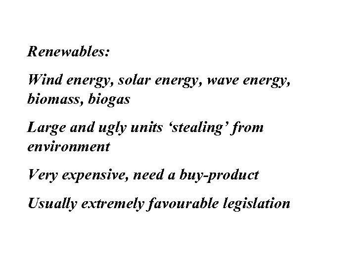 Renewables: Wind energy, solar energy, wave energy, biomass, biogas Large and ugly units ‘stealing’