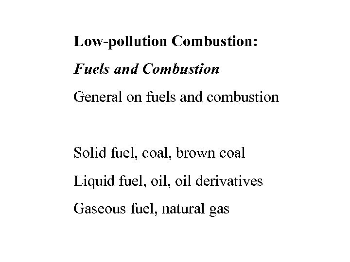 Low-pollution Combustion: Fuels and Combustion General on fuels and combustion Solid fuel, coal, brown