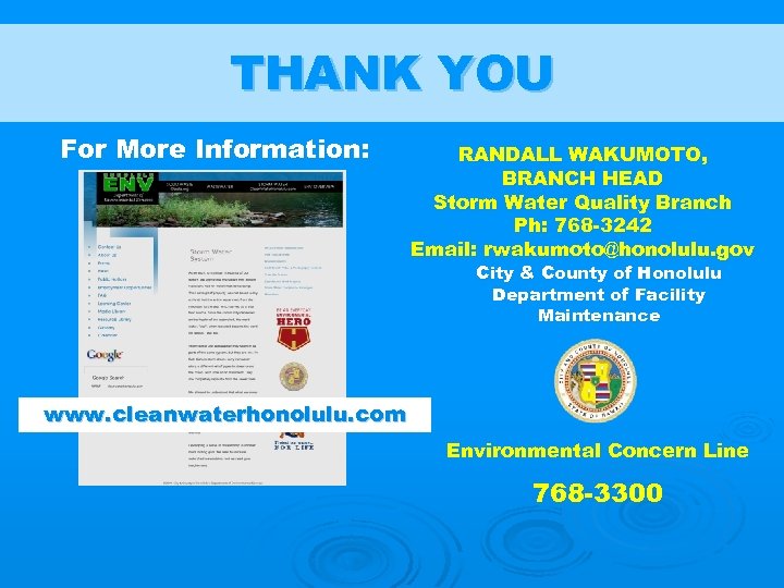 THANK YOU For More Information: RANDALL WAKUMOTO, BRANCH HEAD Storm Water Quality Branch Ph: