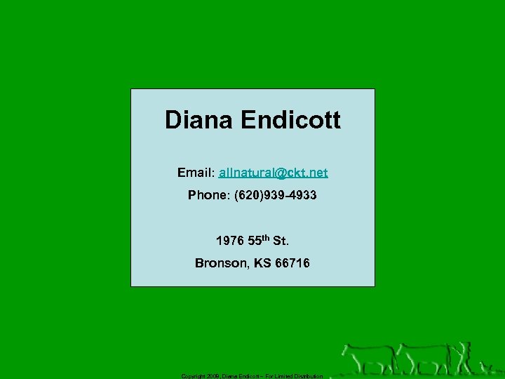 Diana Endicott Email: allnatural@ckt. net Phone: (620)939 -4933 1976 55 th St. Bronson, KS