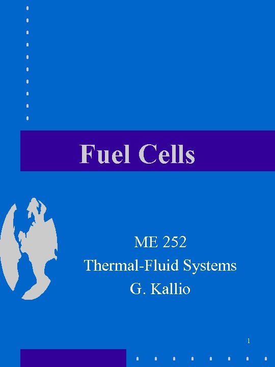 Fuel Cells ME 252 Thermal-Fluid Systems G. Kallio 1 