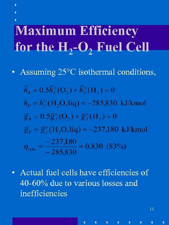 Maximum Efficiency for the H 2 -O 2 Fuel Cell • Assuming 25°C isothermal