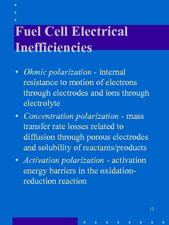 Fuel Cell Electrical Inefficiencies • Ohmic polarization - internal resistance to motion of electrons